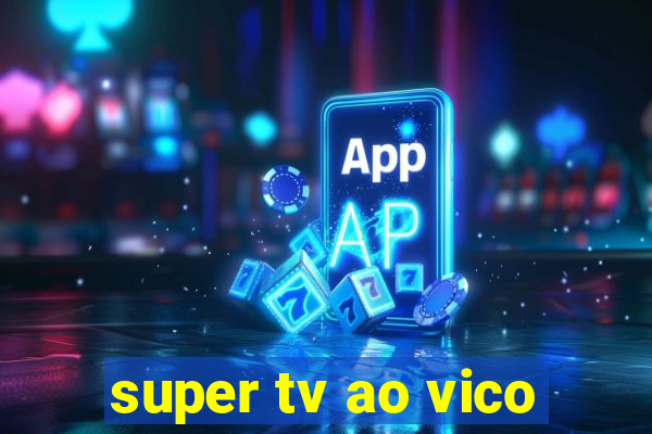 super tv ao vico